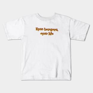 Epic Burgers, Epic Life Kids T-Shirt